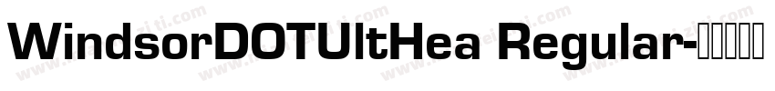 WindsorDOTUltHea Regular字体转换